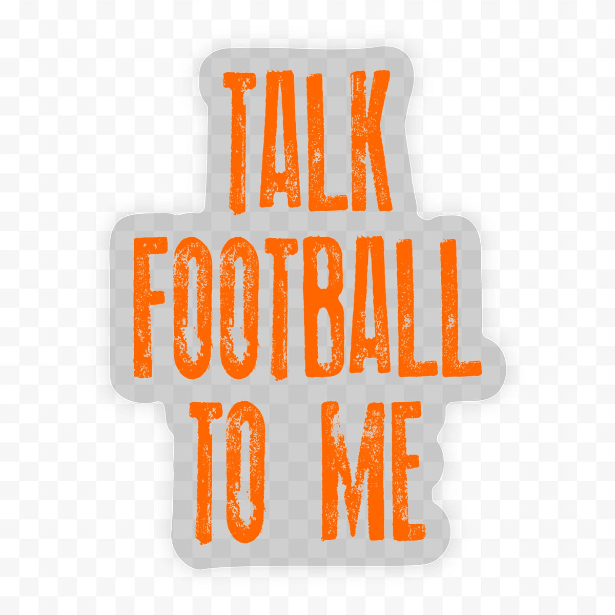 Talk Football To Me Clear Sticker