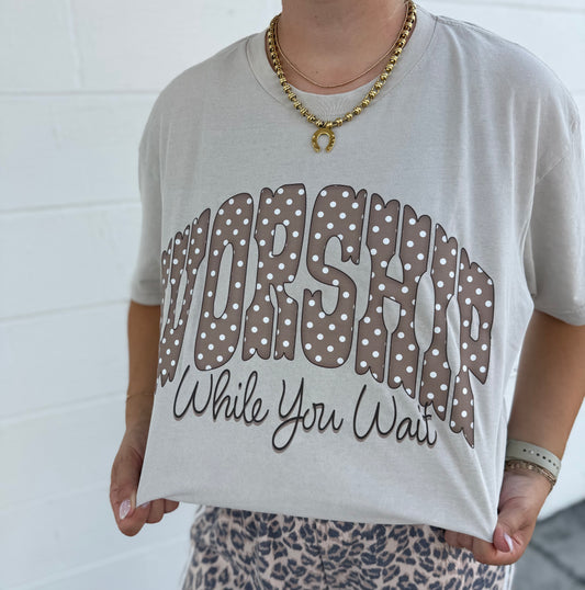 Worship While You Wait Tee